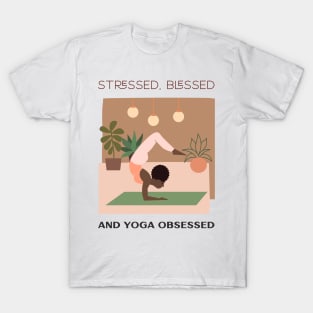 Stressed, Blessed and yoga obsessed T-Shirt